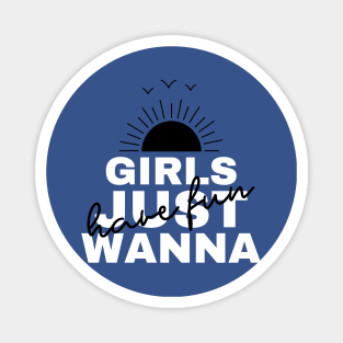 Girls Just Wanna Have Fun Magnet